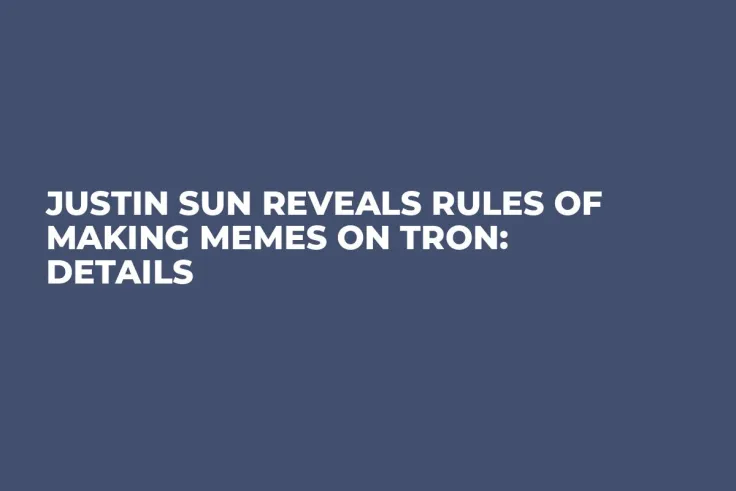 Justin Sun Reveals Rules of Making Memes on Tron: Details