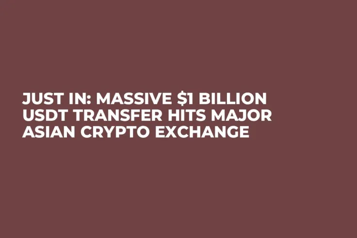 Just In: Massive $1 Billion USDT Transfer Hits Major Asian Crypto Exchange
