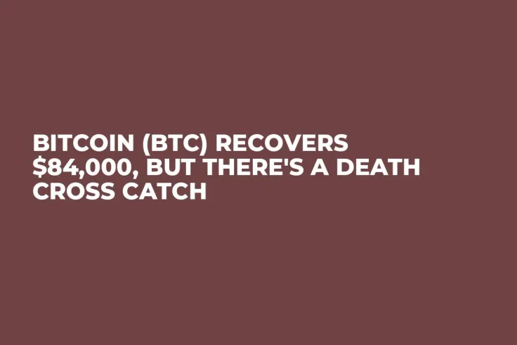 Bitcoin (BTC) Recovers $84,000, But There's a Death Cross Catch