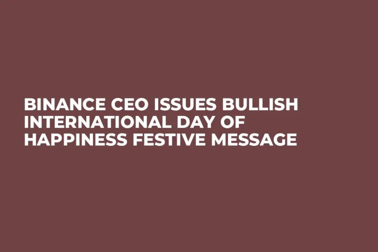 Binance CEO Issues Bullish International Day of Happiness Festive Message