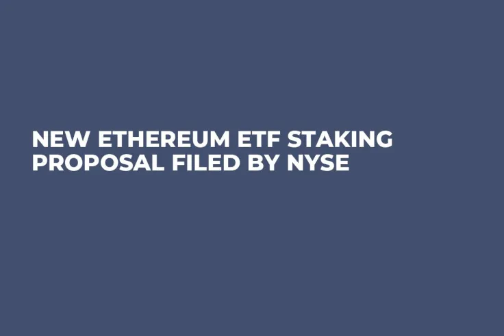 New Ethereum ETF Staking Proposal Filed by NYSE 