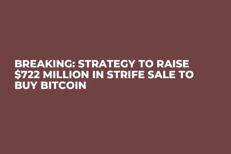 Breaking: Strategy to Raise $722 Million in Strife Sale to Buy Bitcoin