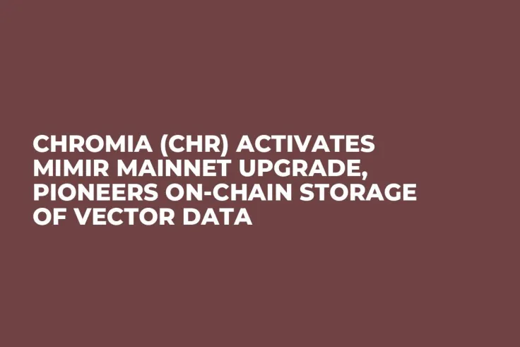 Chromia (CHR) Activates Mimir Mainnet Upgrade, Pioneers On-Chain Storage of Vector Data
