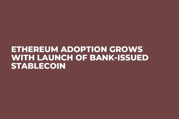 Ethereum Adoption Grows With Launch of Bank-Issued Stablecoin