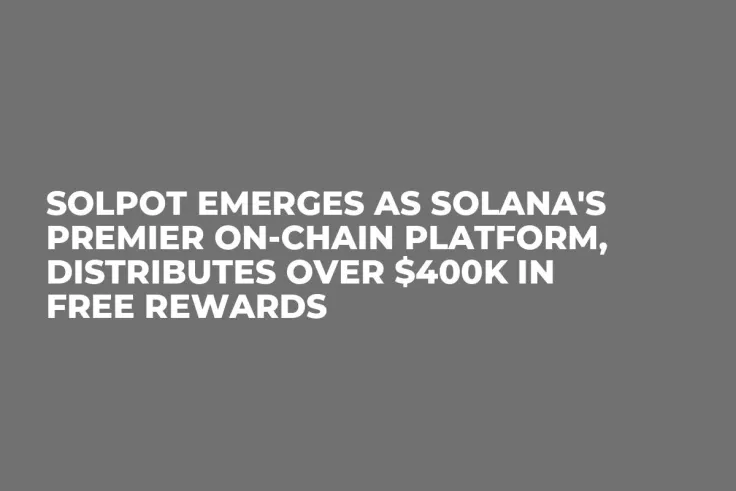 Solpot Emerges as Solana's Premier On-Chain Platform, Distributes Over $400K in Free Rewards