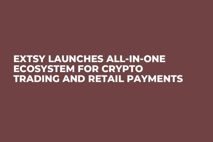Extsy Launches All-in-One Ecosystem for Crypto Trading and Retail Payments
