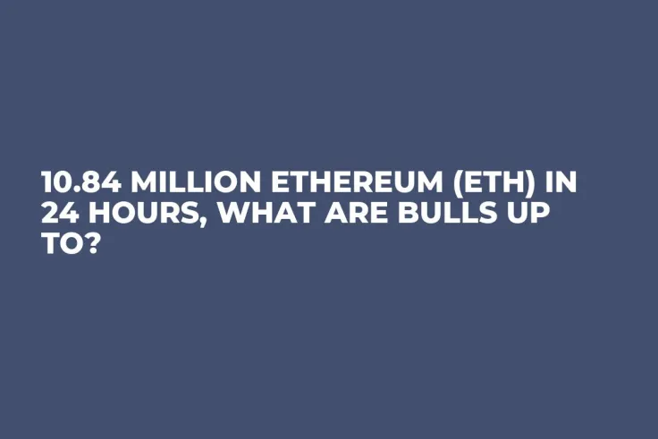 10.84 Million Ethereum (ETH) in 24 Hours, What Are Bulls up To?