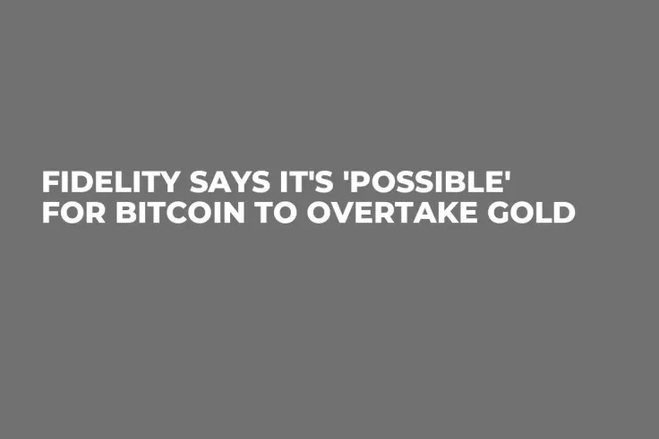 Fidelity Says It's 'Possible' for Bitcoin to Overtake Gold