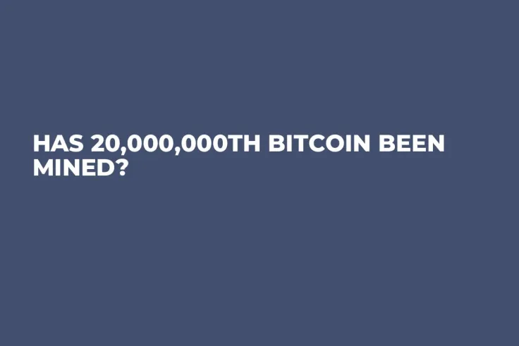 Has 20,000,000th Bitcoin Been Mined?