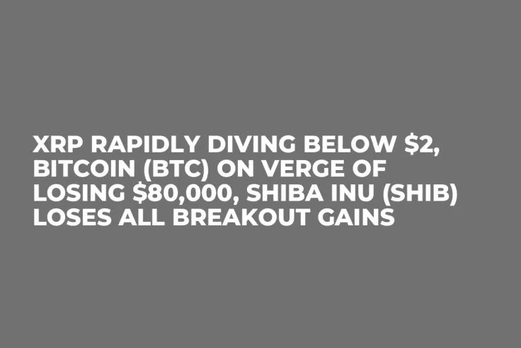 XRP Rapidly Diving Below $2, Bitcoin (BTC) on Verge of Losing $80,000, Shiba Inu (SHIB) Loses All Breakout Gains