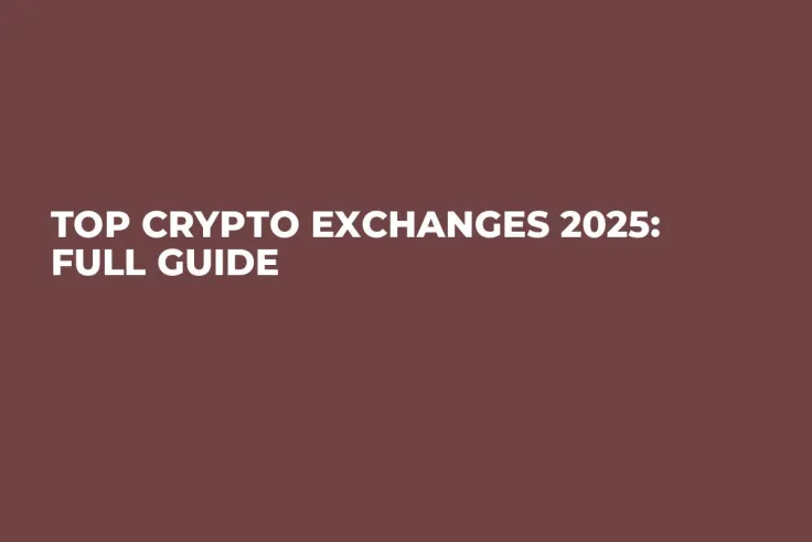 Top Crypto Exchanges 2025: Full Guide