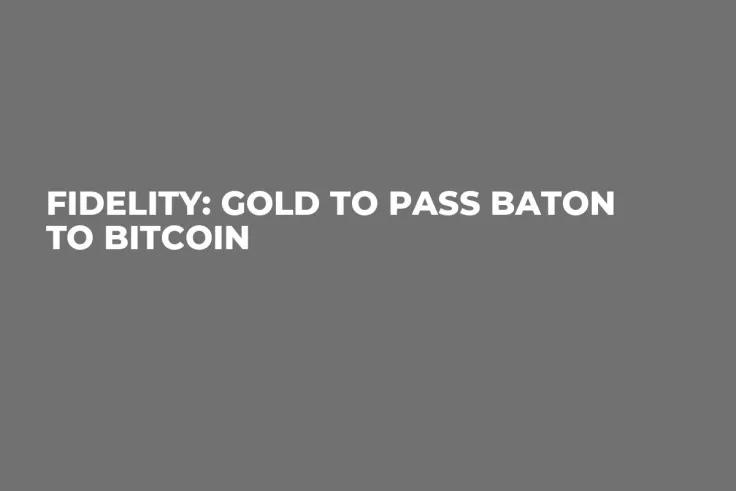 Fidelity: Gold to Pass Baton to Bitcoin 
