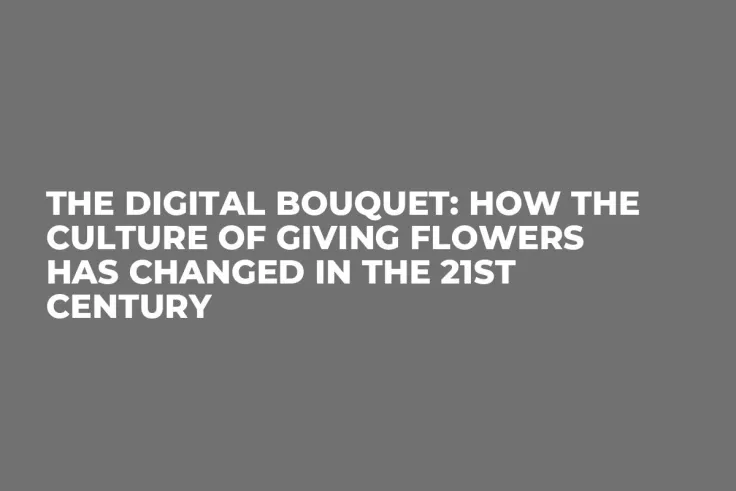 The Digital Bouquet: How the Culture of Giving Flowers Has Changed in the 21st Century