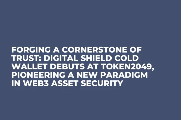 Forging a Cornerstone of Trust: Digital Shield Cold Wallet Debuts at TOKEN2049, Pioneering a New Paradigm in Web3 Asset Security