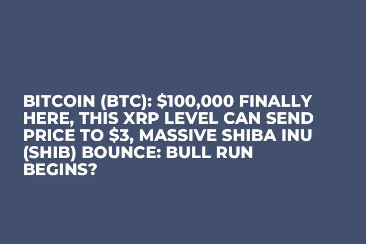 Bitcoin (BTC): $100,000 Finally Here, This XRP Level Can Send Price to $3, Massive Shiba Inu (SHIB) Bounce: Bull Run Begins?