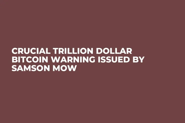 Crucial Trillion Dollar Bitcoin Warning Issued by Samson Mow
