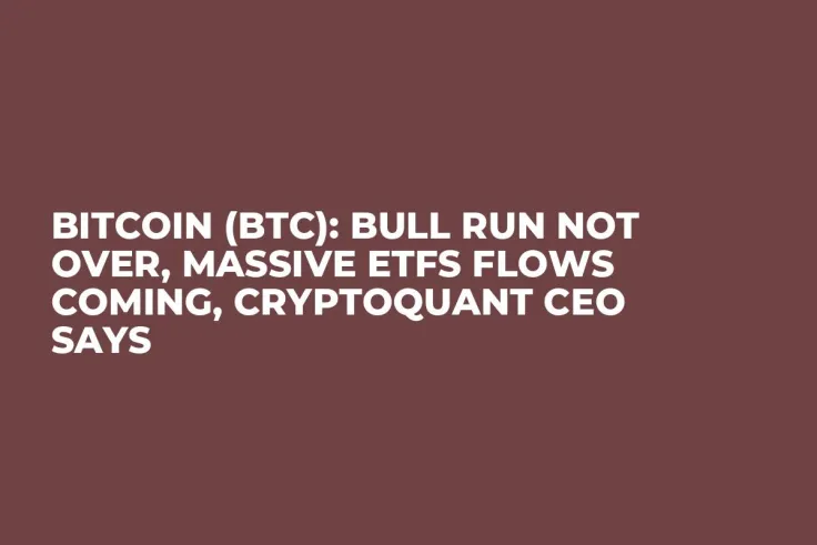 Bitcoin (BTC): Bull Run Not Over, Massive ETFs Flows Coming, CryptoQuant CEO Says