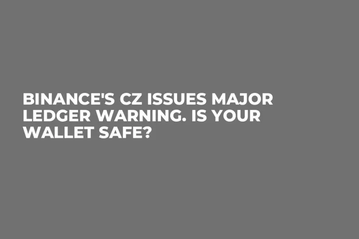 Binance's CZ Issues Major Ledger Warning. Is Your Wallet Safe?