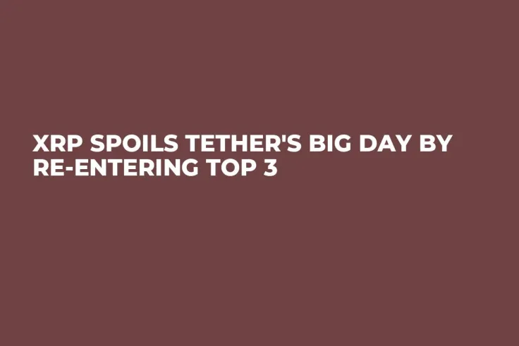 XRP Spoils Tether's Big Day by Re-Entering Top 3