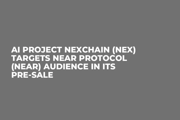 AI Project Nexchain (NEX) Targets NEAR Protocol (NEAR) Audience in its Pre-Sale
