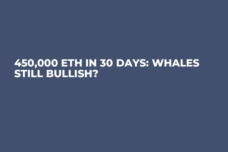 450,000 ETH in 30 Days: Whales Still Bullish?