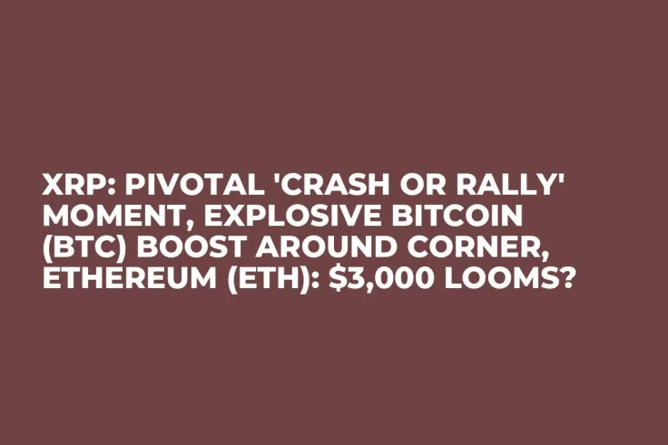 XRP: Pivotal 'Crash or Rally' Moment, Explosive Bitcoin (BTC) Boost Around Corner, Ethereum (ETH): $3,000 Looms?