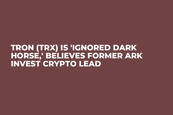 TRON (TRX) Is 'Ignored Dark Horse,' Believes Former ARK Invest Crypto Lead