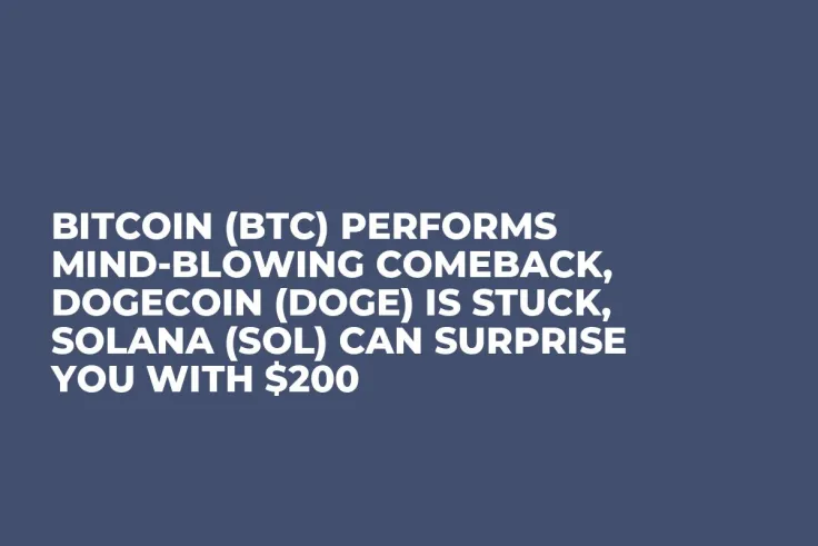 Bitcoin (BTC) Performs Mind-Blowing Comeback, Dogecoin (DOGE) Is Stuck, Solana (SOL) Can Surprise You With $200