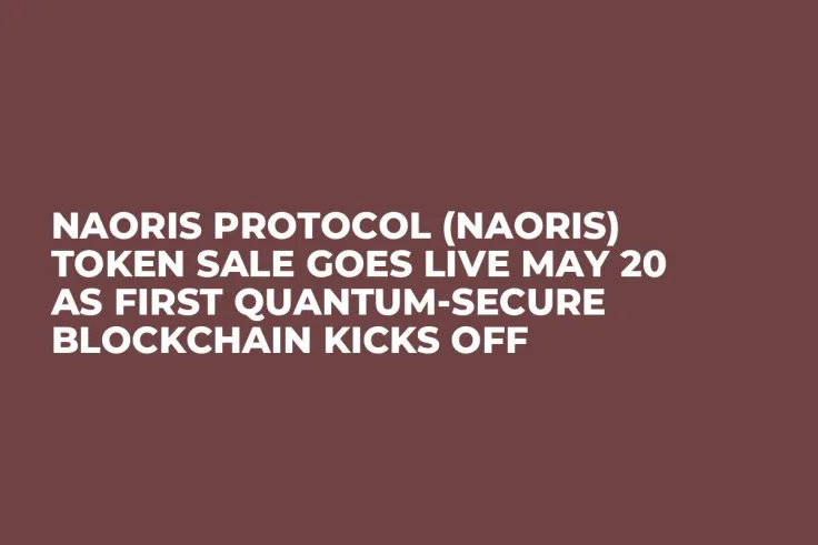 Naoris Protocol (NAORIS) Token Sale Goes Live May 20 as First Quantum-Secure Blockchain Kicks Off