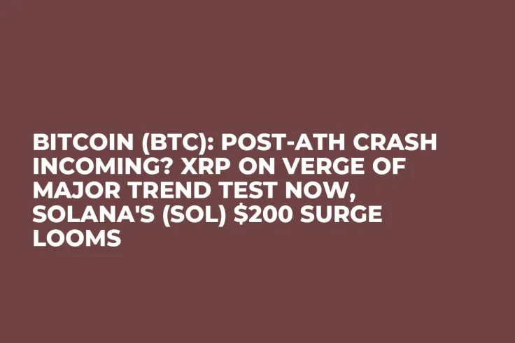 Bitcoin (BTC): Post-ATH Crash Incoming? XRP on Verge of Major Trend Test Now, Solana's (SOL) $200 Surge Looms