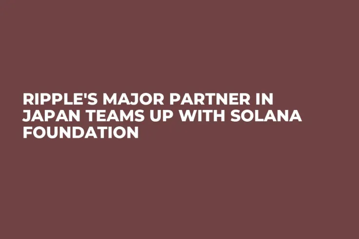 Ripple's Major Partner in Japan Teams up With Solana Foundation