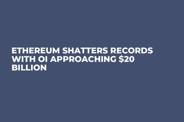 Ethereum Shatters Records with OI Approaching $20 Billion 