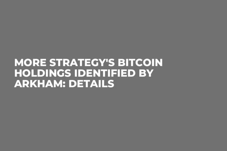 More Strategy's Bitcoin Holdings Identified by Arkham: Details