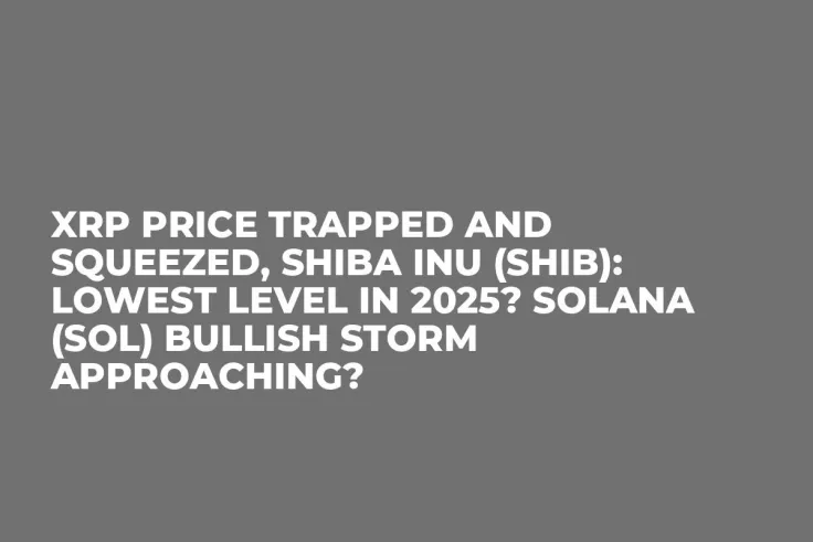 XRP Price Trapped and Squeezed, Shiba Inu (SHIB): Lowest Level in 2025? Solana (SOL) Bullish Storm Approaching? 