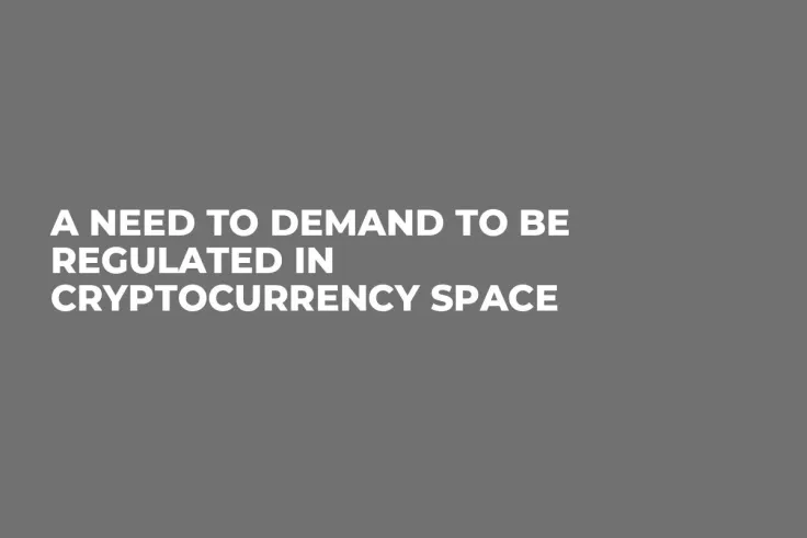 A Need to Demand to be Regulated in Cryptocurrency Space