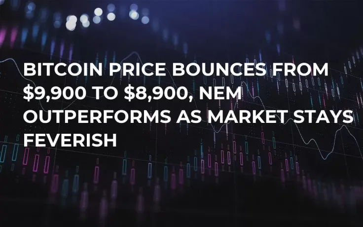 Bitcoin Price Bounces from $9,900 to $8,900, NEM Outperforms As Market Stays Feverish