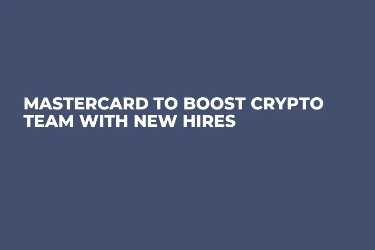 Mastercard to Boost Crypto Team with New Hires