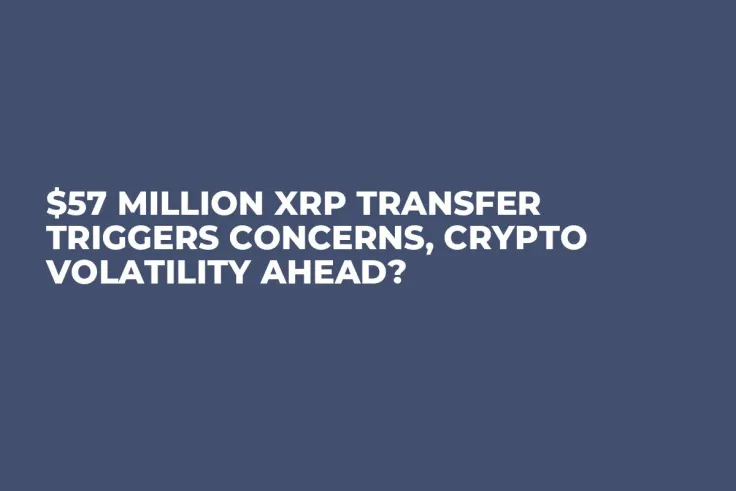 $57 Million XRP Transfer Triggers Concerns, Crypto Volatility Ahead?