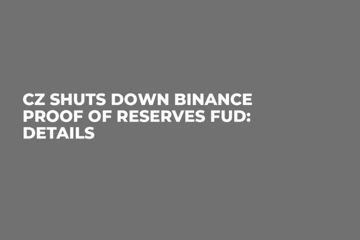 CZ Shuts Down Binance Proof of Reserves FUD: Details