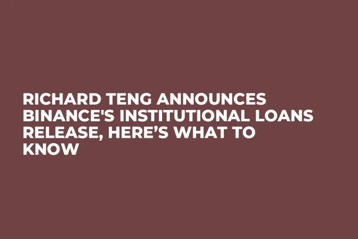 Richard Teng Announces Binance's Institutional Loans Release, Here’s What to Know