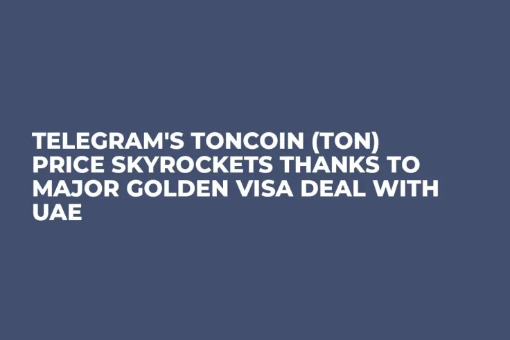 Telegram's Toncoin (TON) Price Skyrockets Thanks to Major Golden Visa Deal With UAE