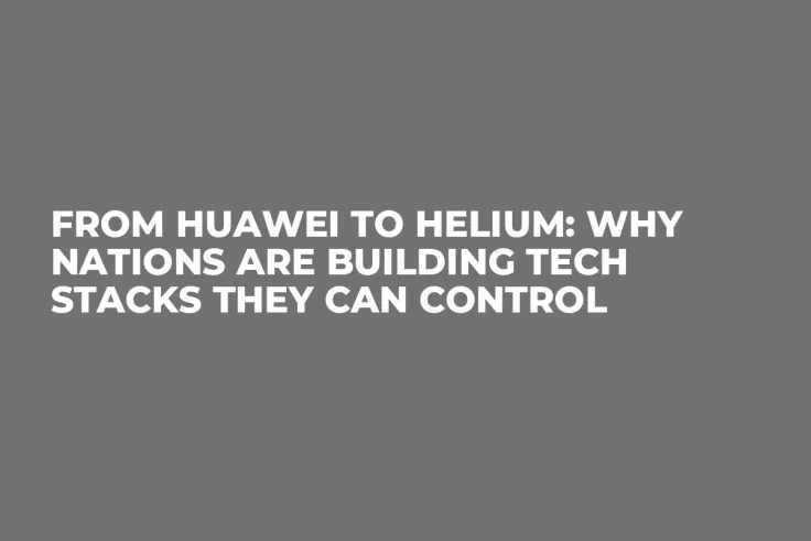 From Huawei to Helium: Why Nations Are Building Tech Stacks They Can Control