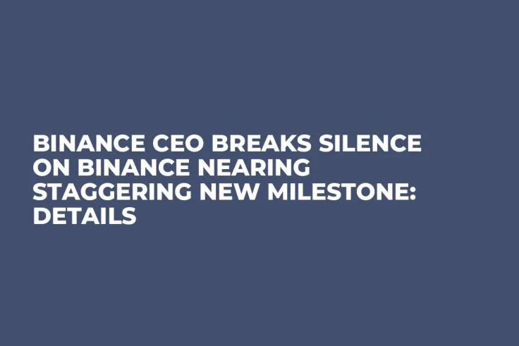 Binance CEO Breaks Silence on Binance Nearing Staggering New Milestone: Details