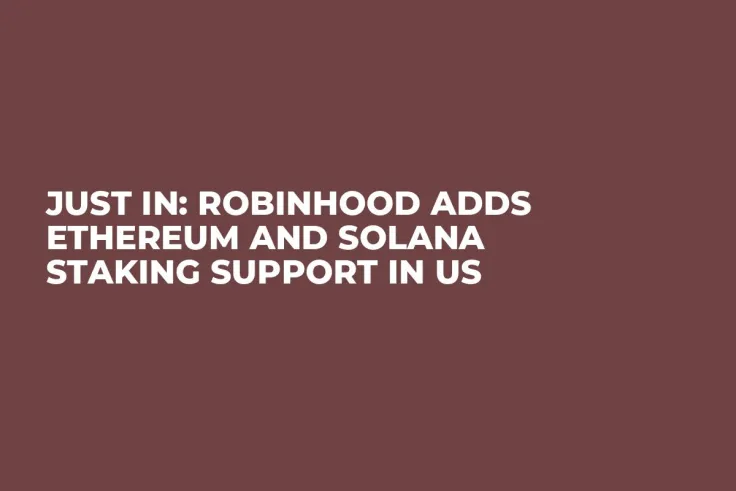 Just In: Robinhood Adds Ethereum and Solana Staking Support in US