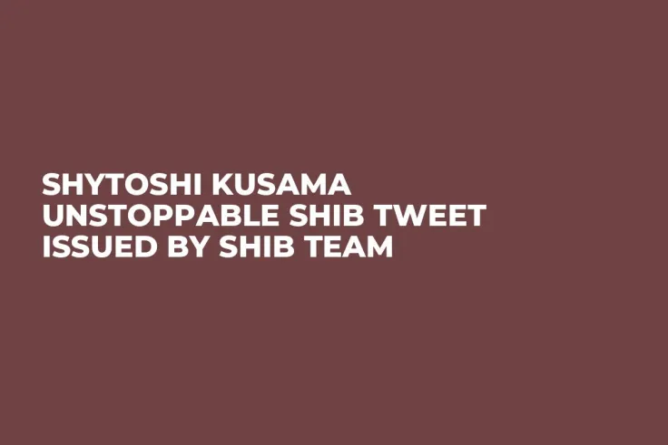 Shytoshi Kusama Unstoppable SHIB Tweet Issued by SHIB Team