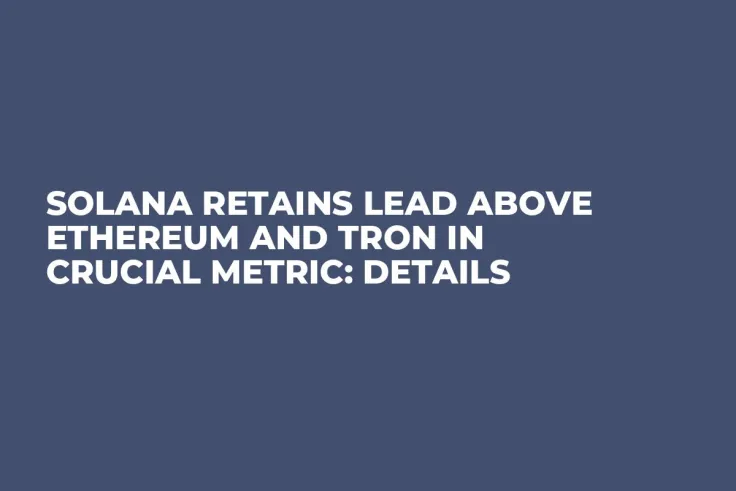 Solana Retains Lead Above Ethereum and Tron in Crucial Metric: Details
