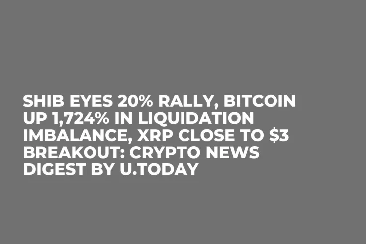 SHIB Eyes 20% Rally, Bitcoin Up 1,724% in Liquidation Imbalance, XRP Close to $3 Breakout: Crypto News Digest by U.Today
