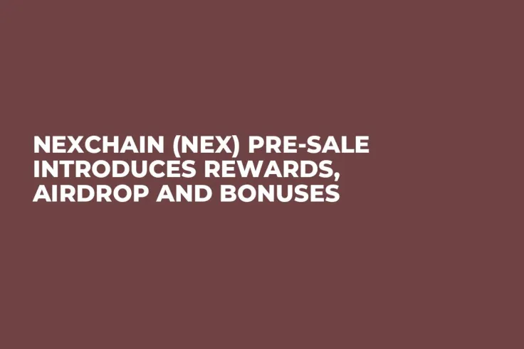 Nexchain (NEX) Pre-Sale Introduces Rewards, Airdrop and Bonuses
