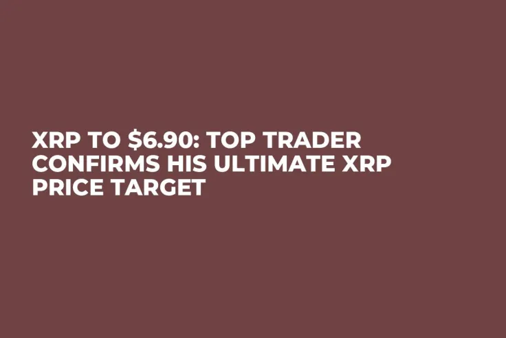 XRP to $6.90: Top Trader Confirms His Ultimate XRP Price Target