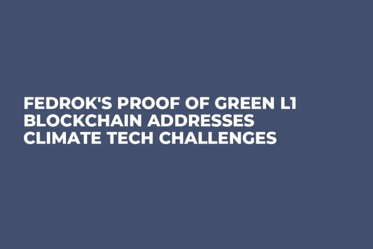 Fedrok's Proof of Green L1 Blockchain Addresses Climate Tech Challenges